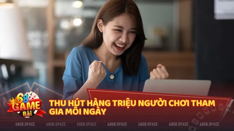68 Game Bài thu hút hàng triệu lượt người chơi mỗi ngày