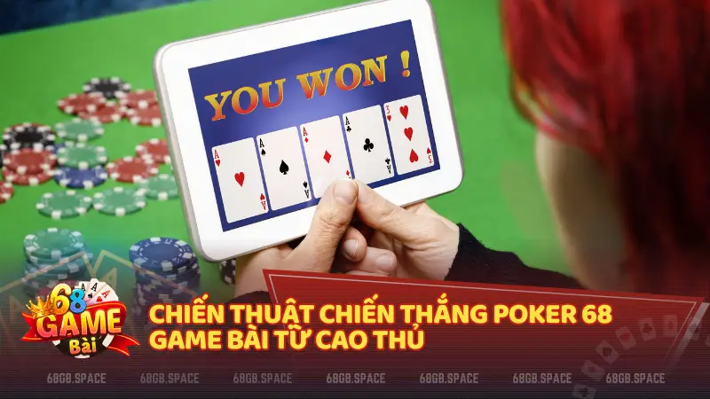 Chiến thuật chiến thắng Poker 68 Game Bài từ cao thủ
