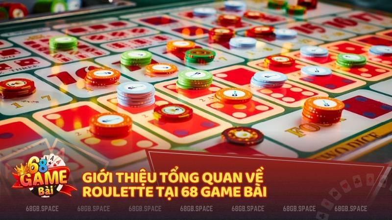 Giới thiệu tổng quan về Roulette tại 68 Game Bài