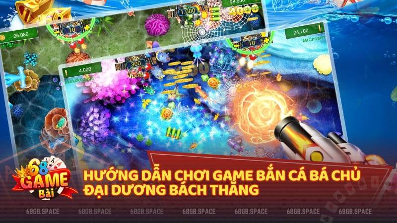 Hướng dẫn chơi game bắn cá Bá Chủ Đại Dương bách thắng