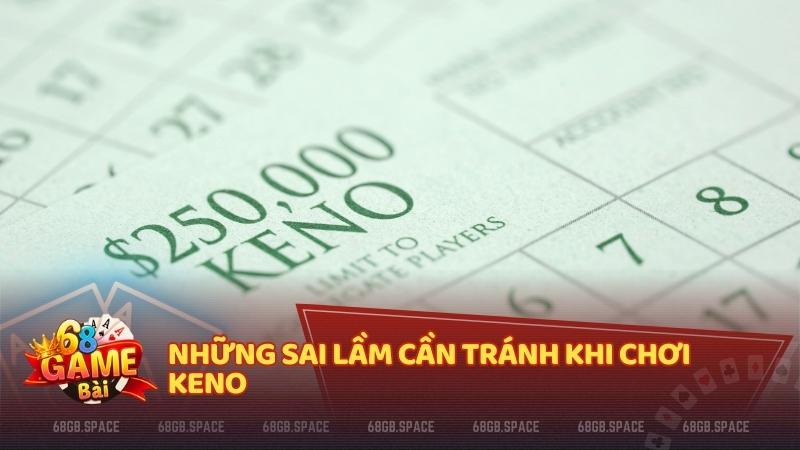 Tránh sai lầm khi chơi Keno – Chiến thắng không chỉ dựa vào may mắn, hãy chơi có chiến thuật và kiểm soát thời gian