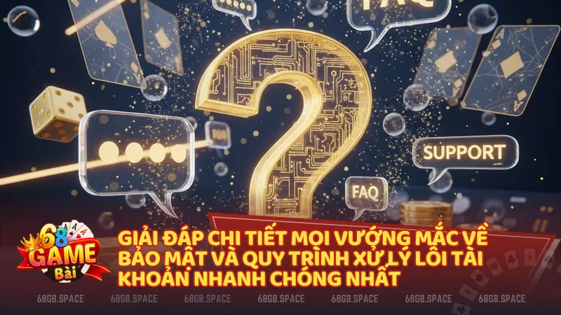 68 game bài luôn đồng hành cùng người chơi giải đáp chi tiết mọi vướng mắc