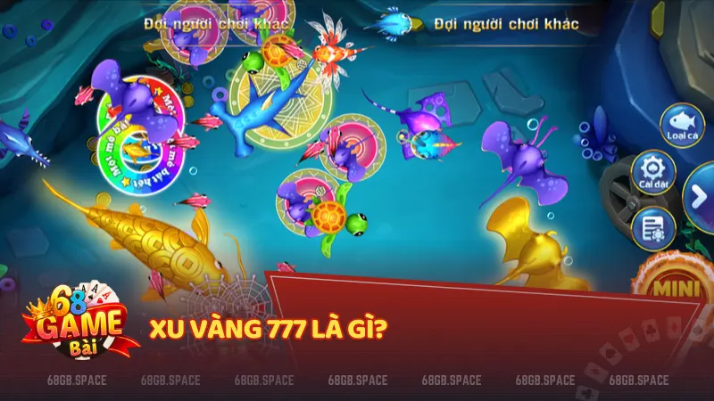 Xu Vàng 777 – Siêu phẩm bắn cá thế hệ mới 2026 tại 68gb