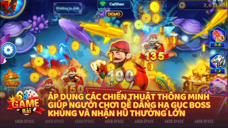 Áp dụng các chiến thuật thông minh giúp người chơi dễ dàng hạ gục Boss khủng và nhận hũ thưởng lớn khi trải nghiệm bắn cá 68gb